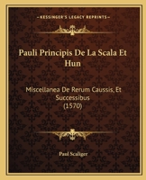 Pauli Principis De La Scala Et Hun: Miscellanea De Rerum Caussis, Et Successibus (1570) 1166624889 Book Cover
