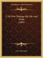T. DeWitt Talmage: His Life and Work; Biographical Edition (Classic Reprint) 1142184986 Book Cover