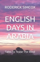 ENGLISH DAYS IN ARABIA: Tales To Tease The Mind B0C9SK1QLJ Book Cover