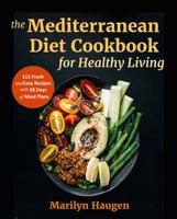 The Mediterranean Diet Cookbook for Healthy Living: 115 Fresh and Easy Recipes with 28 Days of Meal Plans 0998247014 Book Cover