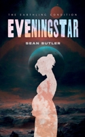 Eveningstar (The Earthling Condition) 1068263504 Book Cover