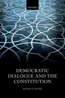 Democratic Dialogue and the Constitution 0198783744 Book Cover