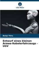 Entwurf eines kleinen Armee-Roboterfahrzeugs - UGV 6205943999 Book Cover