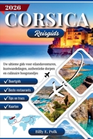 CORSICA REISGIDS 2026: Uw ultieme gids voor eilandavonturen, kustwandelingen, authentieke dorpen en culinaire hoogstandjes (Dutch Edition) B0FQ2VQ67N Book Cover