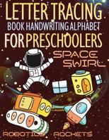 Space Swirl, Robotics and Rockets Letter Tracing Book Handwriting Alphabet for Preschoolers: Letter Tracing Book Handwriting with Space swirl, riders, runners, riders, robotics, race, rockets, mission 1081685018 Book Cover