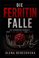 Die Ferritin-Falle: Die verborgene Wahrheit über Eisen, Müdigkeit und Anämie (German Edition) B0HBVDBP6N Book Cover