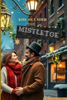 Kiss Me Under the Mistletoe B0DQ7YV256 Book Cover
