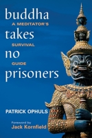 Buddha Takes No Prisoners: A Meditator's Survival Guide 1556436343 Book Cover