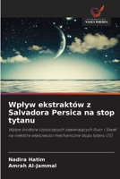 Wplyw ekstraktów z Salvadora Persica na stop tytanu (Polish Edition) 620979291X Book Cover