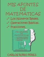 MIS Apuntes de Matematicas: Los Numeros Reales, Operaciones Basicas, Fracciones 1535542241 Book Cover