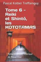 Reiki, médecine mystique de Mikao Usui: Tome 6. Reiki et Shintô, les Kototamas 1980971331 Book Cover