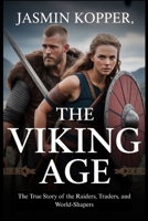 THE VIKING AGE: The True Story of the Raiders, Traders, and World-Shapers B0FN7YJ57C Book Cover