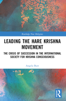 Leading the Hare Krishna Movement: The Crisis of Succession in the International Society for Krishna Consciousness 1032269030 Book Cover