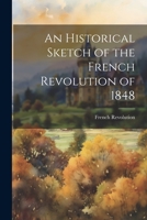 An Historical Sketch of the French Revolution of 1848 1145961053 Book Cover