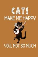 Cats Make Me Happy, You, Not So Much 1720032289 Book Cover