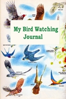 My Bird Watching Journal: A Birdwatching Log Book for Bird Watchers and Birders 147165270X Book Cover