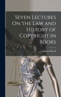 Seven Lectures On The Law And History Of Copyright In Books 1017358966 Book Cover