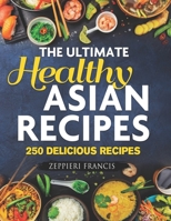 The Ultimate Healthy Asian Recipes: 250 Delicious Recipes B0BRB4L1BW Book Cover