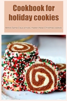 Cookbook for holiday cookies: Before Santa Claus arrives, master these Christmas cookies. B0BKML43PM Book Cover