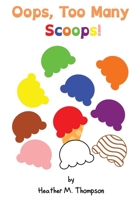 Oops, Too Many Scoops! 1087942705 Book Cover