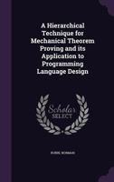 A Hierarchical Technique for Mechanical Theorem Proving and Its Application to Programming Language Design 134227430X Book Cover