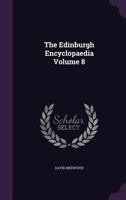 The Edinburgh Encyclopaedia; Volume 8 1021402273 Book Cover
