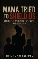 Mama Tried to Shield Us B0GJFKCSGN Book Cover