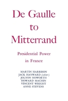 Degaulle to Mitterrand: President Power in France 0814733565 Book Cover