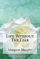 Life Without The Liar 1500734381 Book Cover