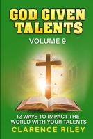 God Given Talents - Volume 9: 12 Ways to Impact the World with Your Talents B0FDGRCBVD Book Cover