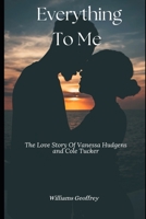 Everything To Me: The Love Story of Vanessa and Cole B0FRNBCFCF Book Cover