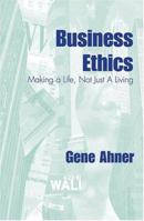 Business Ethics: Makin a Life, Not Just a Living 1570757488 Book Cover