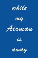 while my Airman is away 1090113986 Book Cover