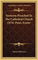 Sermons Preached In The Cathedral Church Of St. Peter, Exeter 116324242X Book Cover