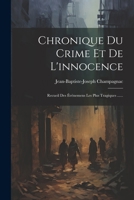 Chronique Du Crime Et De L'innocence: Recueil Des Événemens Les Plus Tragiques ...... 1022280627 Book Cover