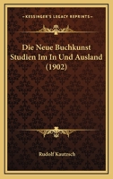 Die Neue Buchkunst Studien Im In Und Ausland (1902) 1120457378 Book Cover