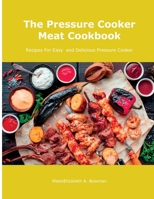 The Pressure Cooker Meat Cookbook: Recipes For Easy and Delicious Pressure Cooker null Book Cover