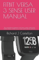 FITBIT VERSA 3 SENSE USER MANUAL: The comprehensive beginners and seniors guide mastering the hidden features of Fitbit versa 3 smart watch with tips and tricks B08PJWJSJS Book Cover