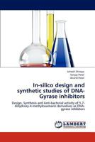 In-silico design and synthetic studies of DNA-Gyrase inhibitors: Design, Synthesis and Anti-bacterial activity of 5,7-dihydroxy-4-methylcoumarin derivatives as DNA-gyrase inhibitors 3848483076 Book Cover