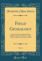 Field Genealogy; Being the Record of All the Field Family in America, Whose Ancestors Were in This Country Prior to 1700; Volume II 1015422268 Book Cover