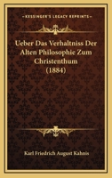 Ueber Das Verh�ltni� Der Alten Philosophie Zum Christenthum (Classic Reprint) 1141583100 Book Cover