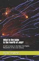 What to the Babe is the Fourth of July?: A Call to Action in the New Civil Rights Movement of the 21st Century 1497331846 Book Cover