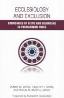 Ecclesiology and Exclusion: Boundaries of Being and Belonging in Postmodern Times 1570759820 Book Cover