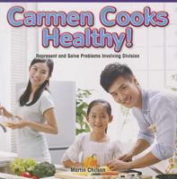 Carmen Cooks Healthy!: Represent and Solve Problems Involving Division 1477749659 Book Cover