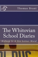 The Whitovian School Diaries - Kidnap Is A Six Letter Word 1483915727 Book Cover