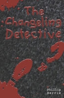 The Changeling Detective 1514271192 Book Cover