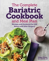 The Complete Bariatric Cookbook and Meal Plan: Recipes and Guidance for Life Before and After Surgery 1641528761 Book Cover