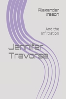 Jennifer Travorse: And the Infiltration B0DQ7FFQQH Book Cover