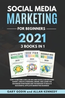 SOCIAL MEDIA MARKETING FOR BEGINNERS 2021 3 BOOKS IN 1 How to Become a Skilled SEO and Google Advertising Expert, Create a Personal Brand, and Learn ... a Successful Affiliate Marketing Business 1914192184 Book Cover