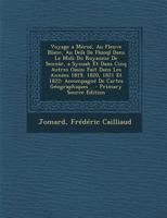 Voyage a Meroe, Au Fleuve Blanc, Au Dela de Fazoql Dans Le MIDI Du Royaume de Sennar, a Syouah Et Dans Cinq Autres Oasis; Fait Dans Les Annees 1819, 1 1294385968 Book Cover